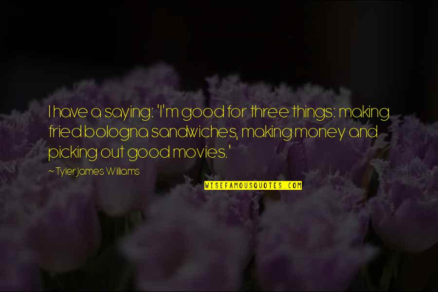 Good Money Making Quotes By Tyler James Williams: I have a saying: 'I'm good for three Good Money Making Quotes By Tyler James Williams: I have a saying: 'I'm good for three