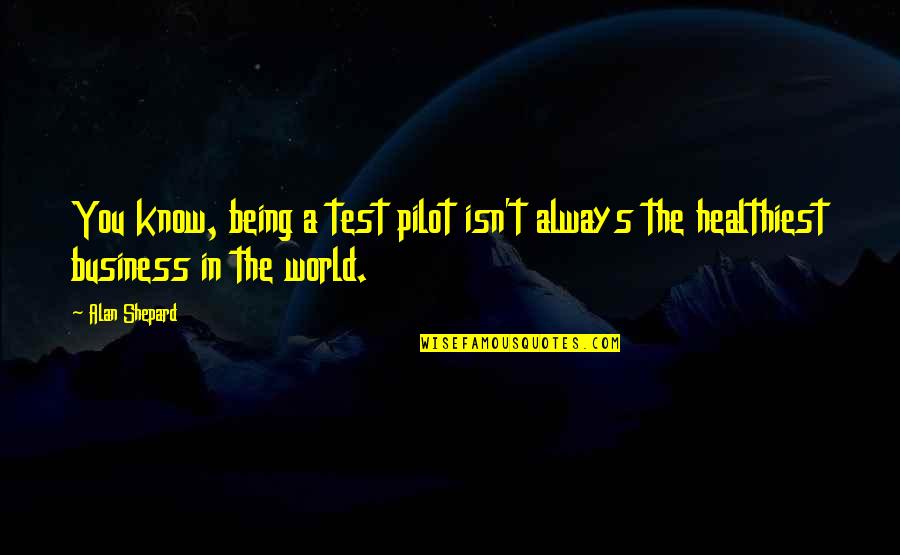Good Mood Monday Quotes By Alan Shepard: You know, being a test pilot isn't always