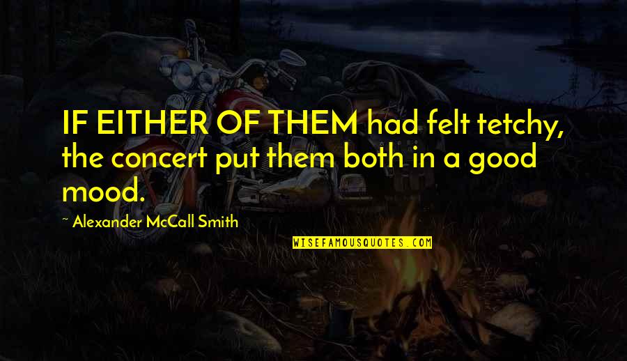 Good Mood Quotes By Alexander McCall Smith: IF EITHER OF THEM had felt tetchy, the