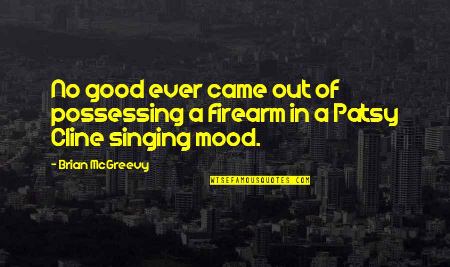 Good Mood Quotes By Brian McGreevy: No good ever came out of possessing a