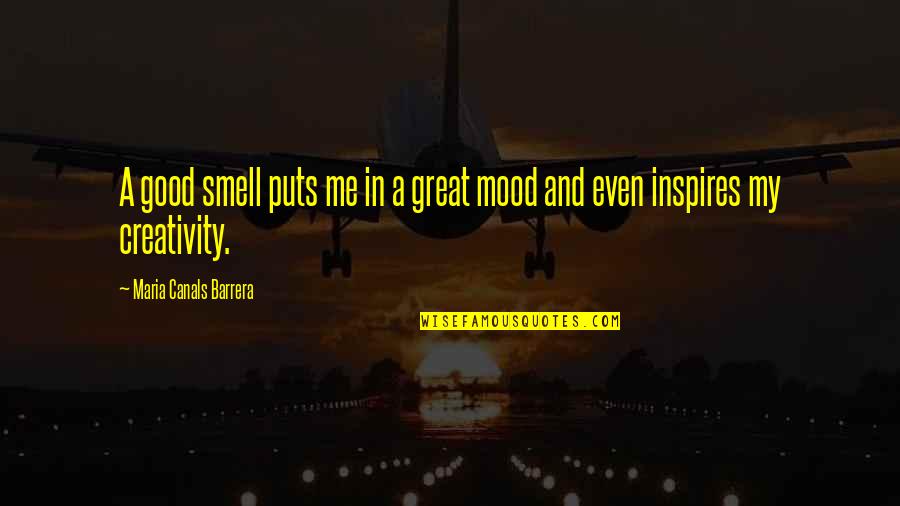 Good Mood Quotes By Maria Canals Barrera: A good smell puts me in a great