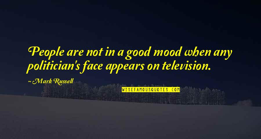 Good Mood Quotes By Mark Russell: People are not in a good mood when