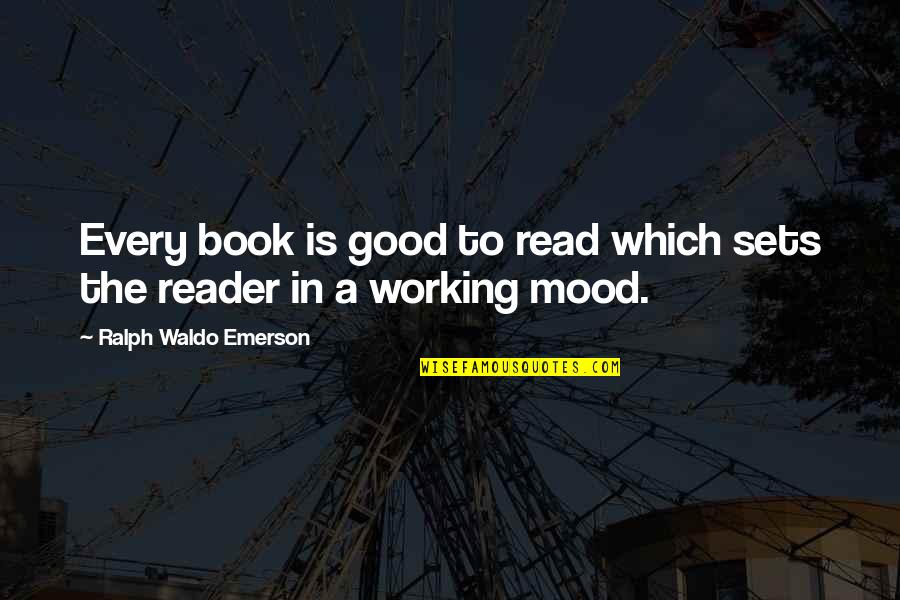 Good Mood Quotes By Ralph Waldo Emerson: Every book is good to read which sets