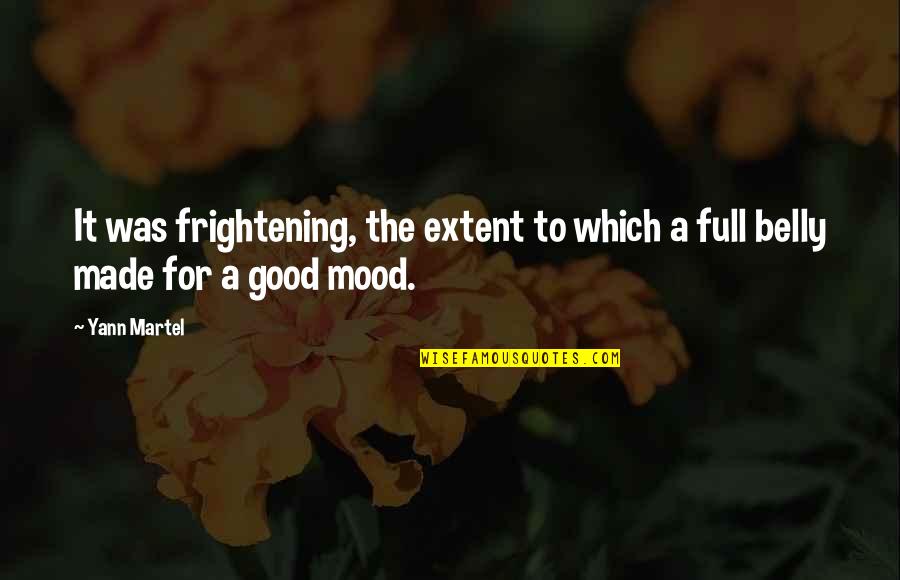 Good Mood Quotes By Yann Martel: It was frightening, the extent to which a