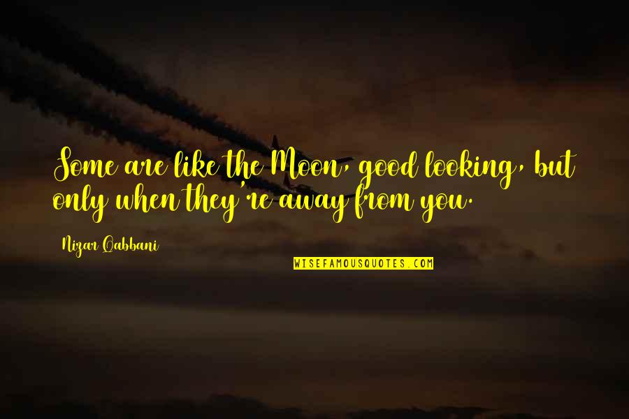 Good Moon Quotes By Nizar Qabbani: Some are like the Moon, good looking, but