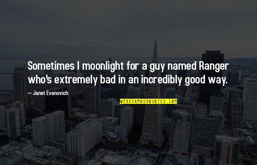 Good Moonlight Quotes By Janet Evanovich: Sometimes I moonlight for a guy named Ranger