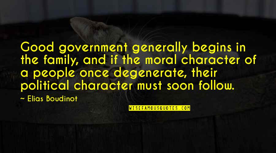 Good Moral Character Quotes By Elias Boudinot: Good government generally begins in the family, and Good Moral Character Quotes By Elias Boudinot: Good government generally begins in the family, and