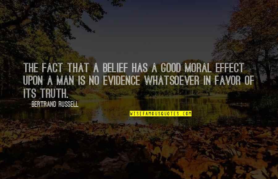 Good Moral Quotes By Bertrand Russell: The fact that a belief has a good
