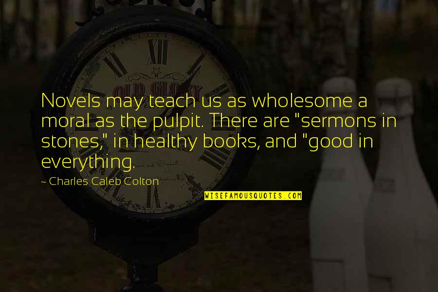 Good Moral Quotes By Charles Caleb Colton: Novels may teach us as wholesome a moral