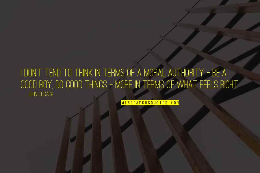 Good Moral Quotes By John Cusack: I don't tend to think in terms of