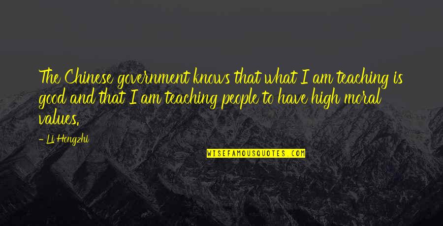 Good Moral Quotes By Li Hongzhi: The Chinese government knows that what I am
