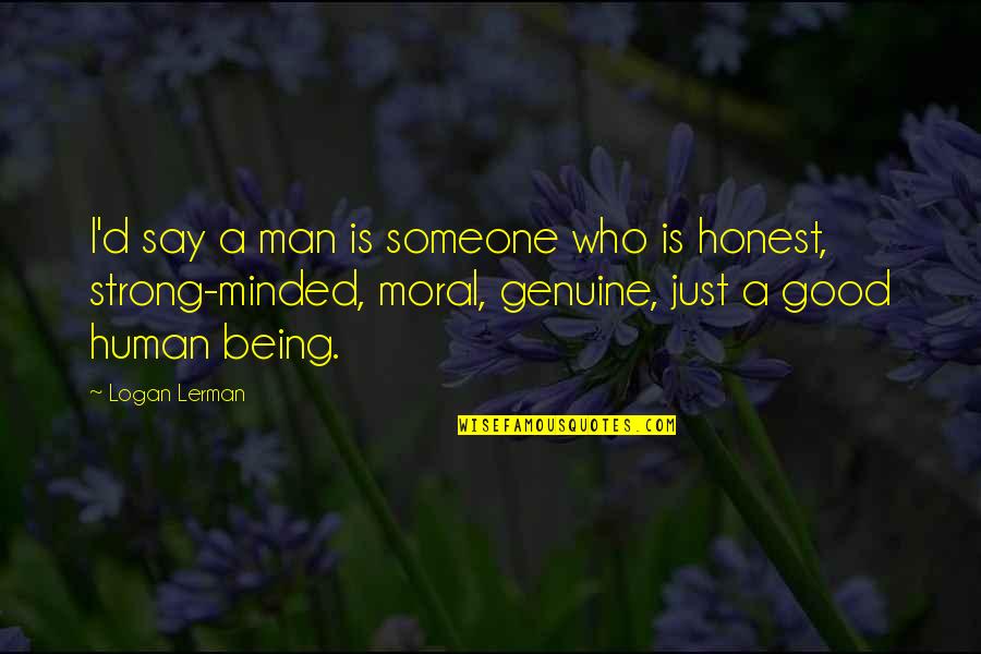 Good Moral Quotes By Logan Lerman: I'd say a man is someone who is