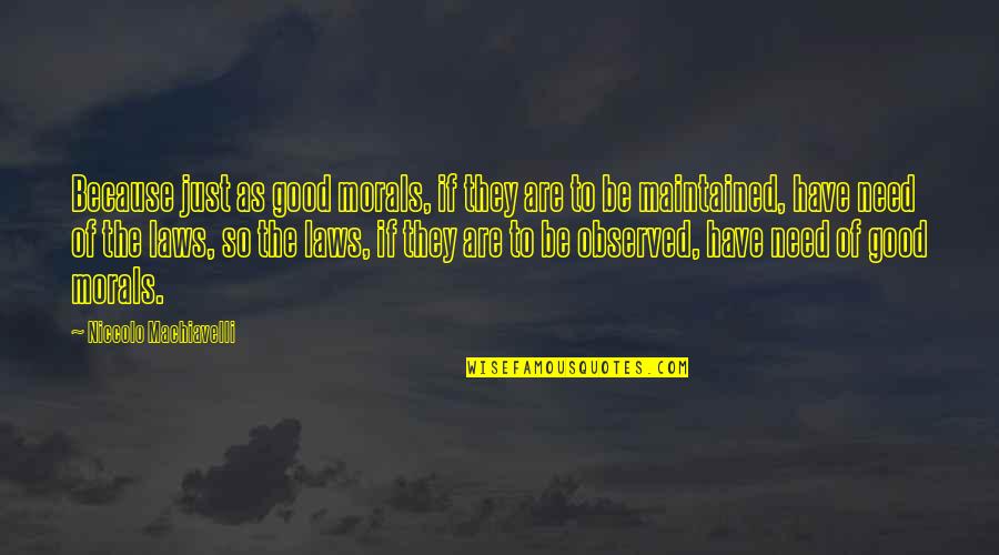 Good Moral Quotes By Niccolo Machiavelli: Because just as good morals, if they are