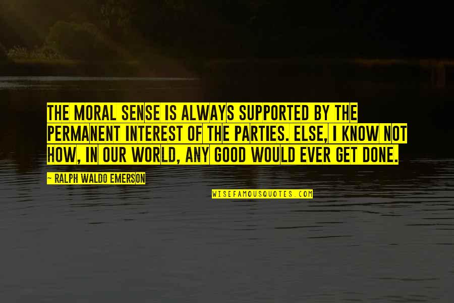 Good Moral Quotes By Ralph Waldo Emerson: The moral sense is always supported by the