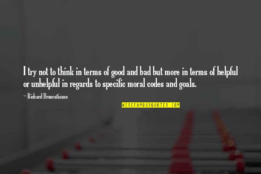 Good Moral Quotes By Richard Brancatisano: I try not to think in terms of