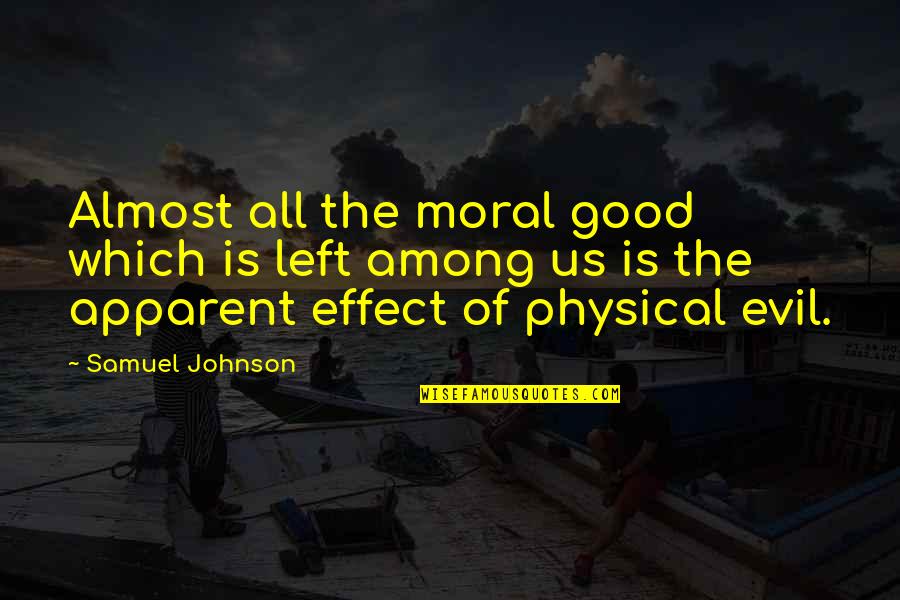 Good Moral Quotes By Samuel Johnson: Almost all the moral good which is left