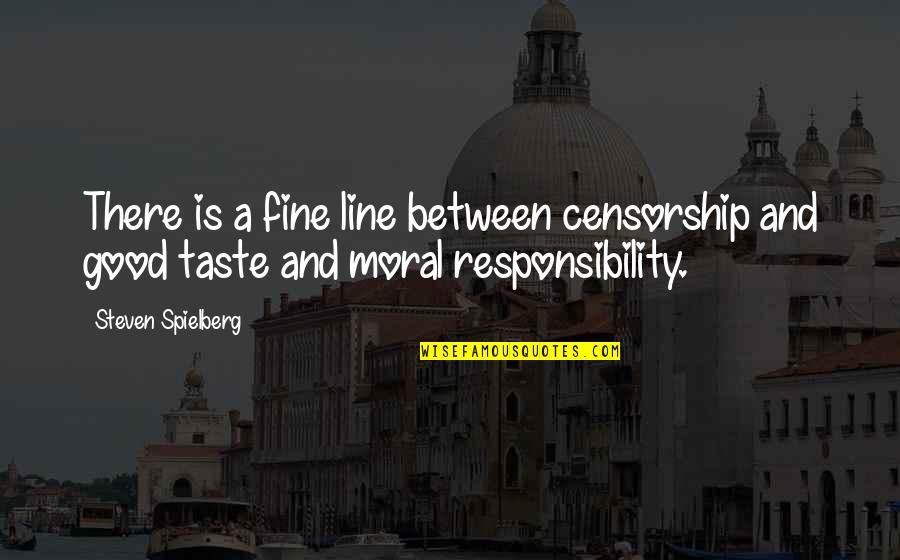 Good Moral Quotes By Steven Spielberg: There is a fine line between censorship and