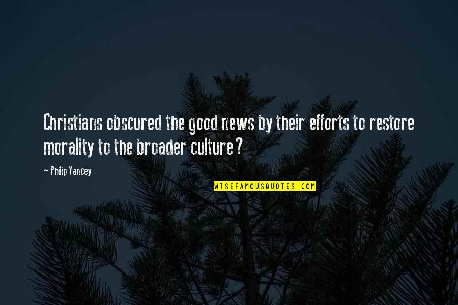 Good Morality Quotes By Philip Yancey: Christians obscured the good news by their efforts Good Morality Quotes By Philip Yancey: Christians obscured the good news by their efforts