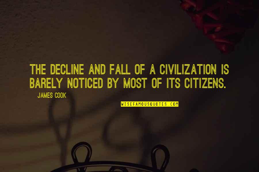 Good Mormon Quotes By James Cook: The decline and fall of a civilization is