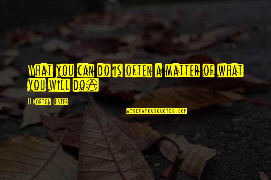 Good Morning 3d Quotes By Norton Juster: What you can do is often a matter
