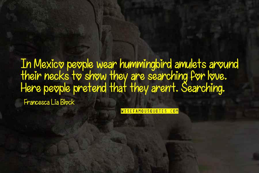 Good Morning Affirmation Quotes By Francesca Lia Block: In Mexico people wear hummingbird amulets around their