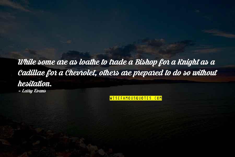Good Morning And Best Of Luck Quotes By Larry Evans: While some are as loathe to trade a Good Morning And Best Of Luck Quotes By Larry Evans: While some are as loathe to trade a