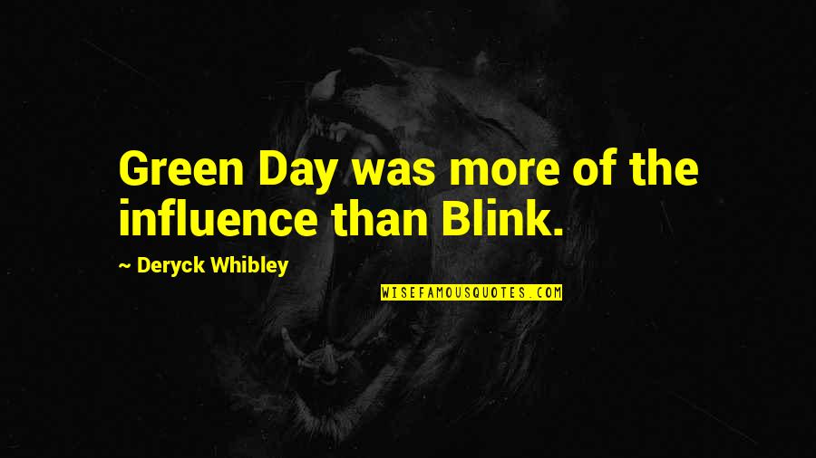 Good Morning And God Bless Quotes By Deryck Whibley: Green Day was more of the influence than