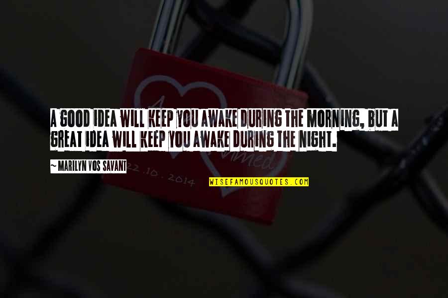 Good Morning And Good Night Quotes By Marilyn Vos Savant: A good idea will keep you awake during Good Morning And Good Night Quotes By Marilyn Vos Savant: A good idea will keep you awake during