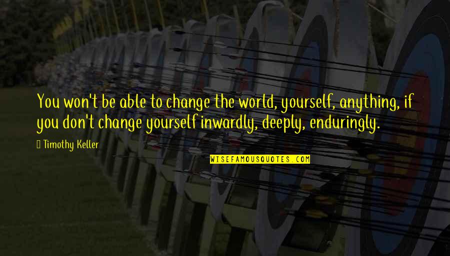Good Morning And Happy Monday Quotes By Timothy Keller: You won't be able to change the world, Good Morning And Happy Monday Quotes By Timothy Keller: You won't be able to change the world,