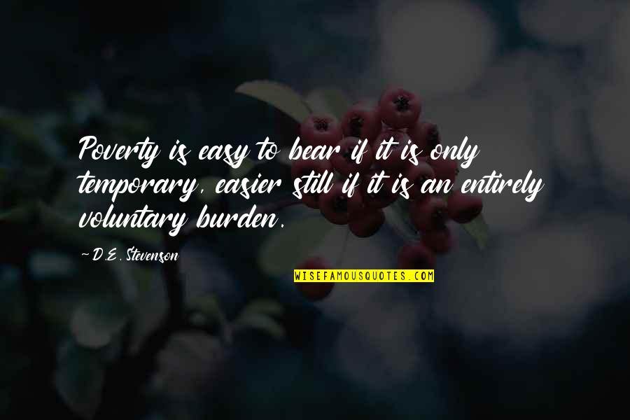 Good Morning And Have A Great Day Quotes By D.E. Stevenson: Poverty is easy to bear if it is Good Morning And Have A Great Day Quotes By D.E. Stevenson: Poverty is easy to bear if it is