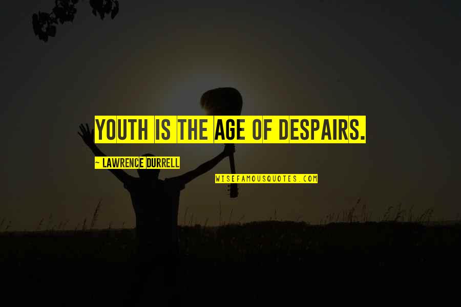 Good Morning And Have A Great Day Quotes By Lawrence Durrell: Youth is the age of despairs. Good Morning And Have A Great Day Quotes By Lawrence Durrell: Youth is the age of despairs.
