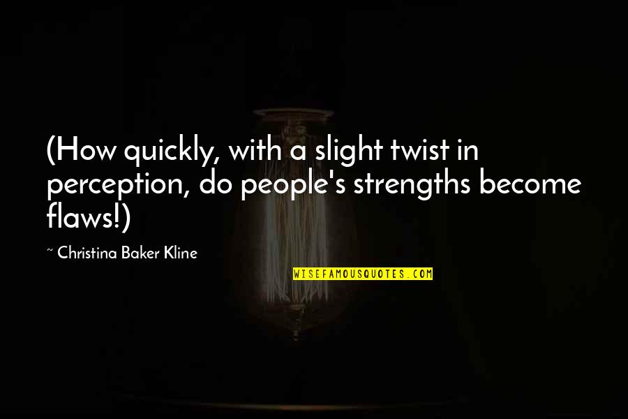 Good Morning And Inspirational Quotes By Christina Baker Kline: (How quickly, with a slight twist in perception,