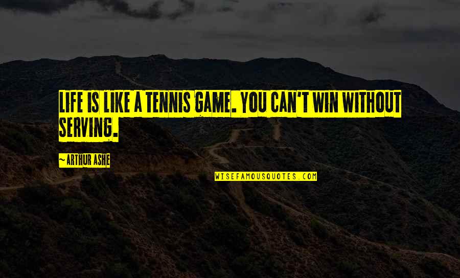 Good Morning And Love Quotes By Arthur Ashe: Life is like a tennis game. You can't