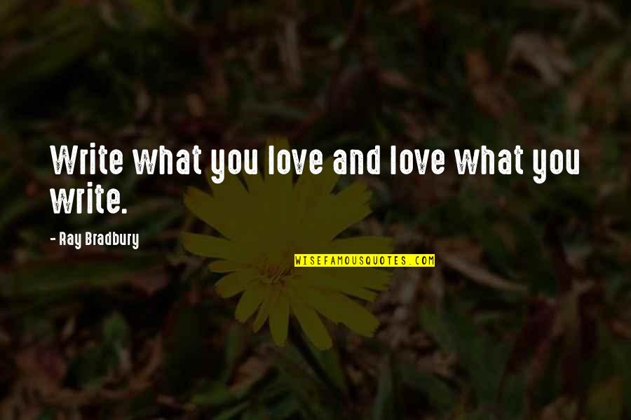 Good Morning And Love Quotes By Ray Bradbury: Write what you love and love what you