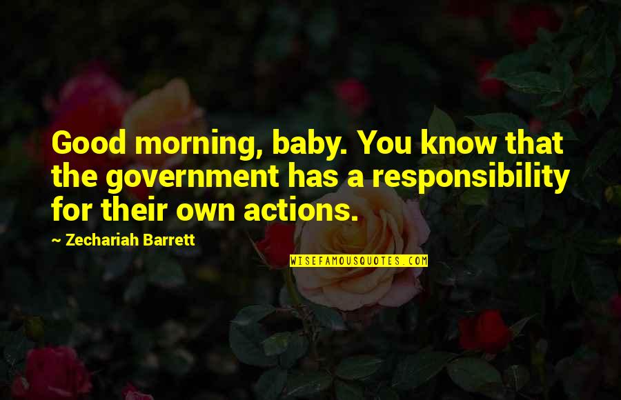 Good Morning Baby Quotes By Zechariah Barrett: Good morning, baby. You know that the government