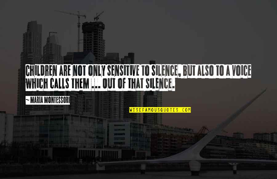 Good Morning Baby Text Quotes By Maria Montessori: Children are not only sensitive to silence, but