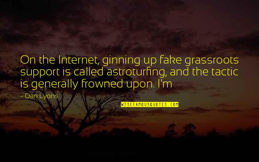Good Morning Beautiful Funny Quotes By Dan Lyons: On the Internet, ginning up fake grassroots support