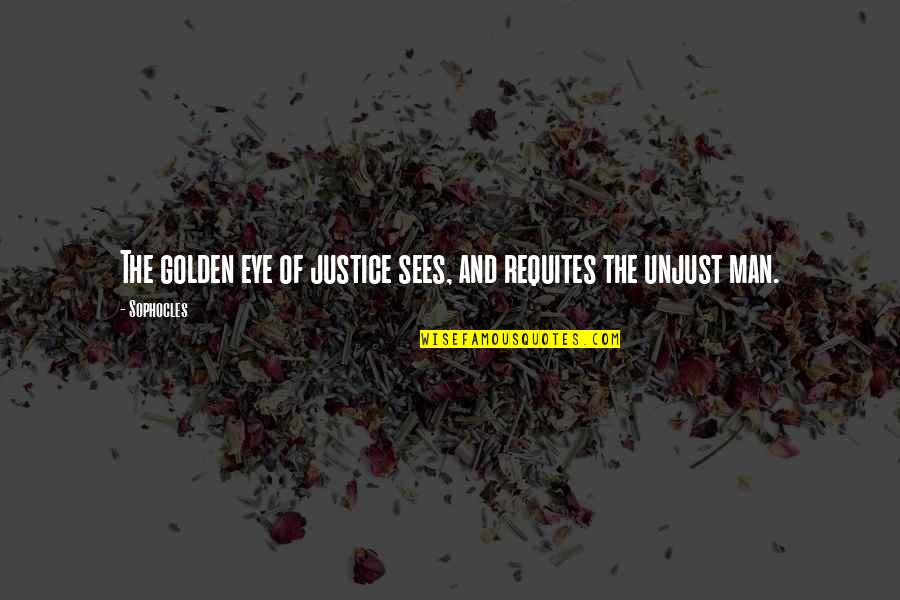 Good Morning Beautiful Funny Quotes By Sophocles: The golden eye of justice sees, and requites