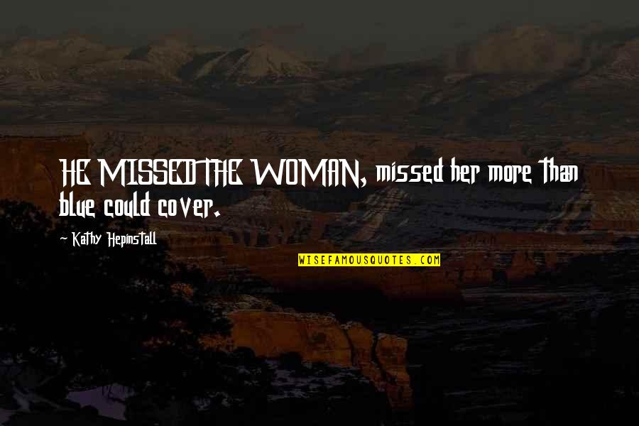 Good Morning Calls Quotes By Kathy Hepinstall: HE MISSED THE WOMAN, missed her more than