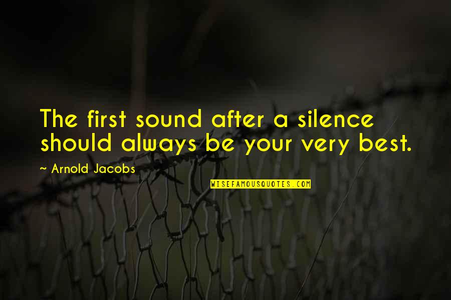 Good Morning Coffee Quotes By Arnold Jacobs: The first sound after a silence should always