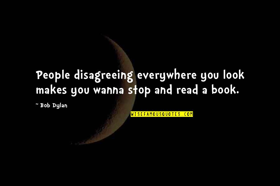 Good Morning Daddy Subservient Quotes By Bob Dylan: People disagreeing everywhere you look makes you wanna