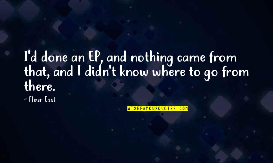 Good Morning Daddy Subservient Quotes By Fleur East: I'd done an EP, and nothing came from