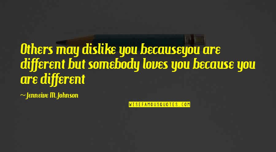 Good Morning Daddy Subservient Quotes By Jenneive M. Johnson: Others may dislike you becauseyou are different but Good Morning Daddy Subservient Quotes By Jenneive M. Johnson: Others may dislike you becauseyou are different but