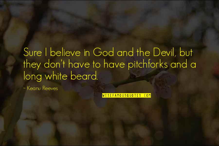 Good Morning Daddy Subservient Quotes By Keanu Reeves: Sure I believe in God and the Devil, Good Morning Daddy Subservient Quotes By Keanu Reeves: Sure I believe in God and the Devil,