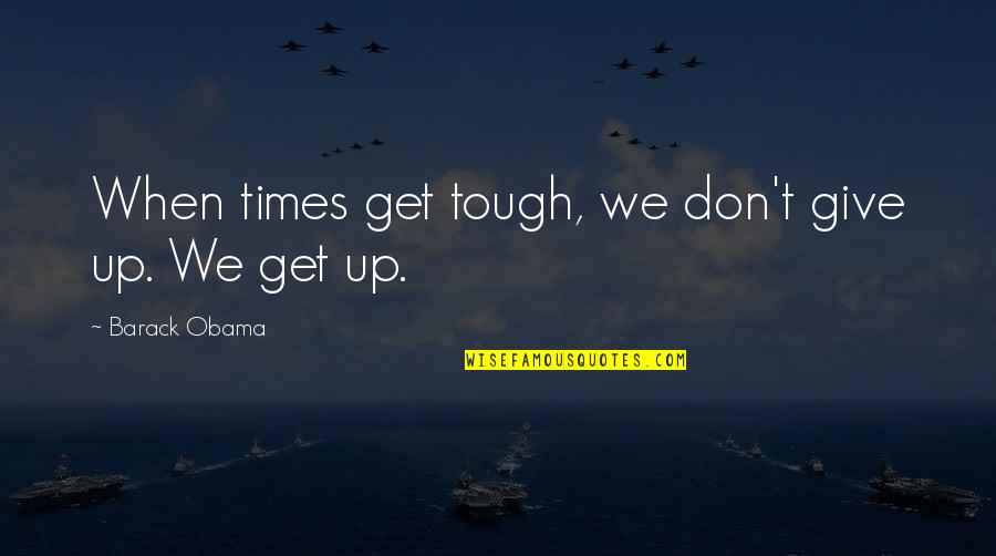 Good Morning Daily Motivational Quotes By Barack Obama: When times get tough, we don't give up.