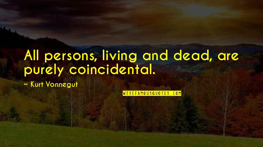 Good Morning Dear Quotes By Kurt Vonnegut: All persons, living and dead, are purely coincidental.