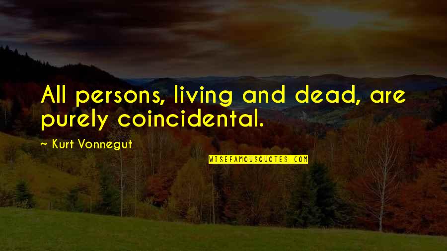 Good Morning Dear Quotes By Kurt Vonnegut: All persons, living and dead, are purely coincidental. Good Morning Dear Quotes By Kurt Vonnegut: All persons, living and dead, are purely coincidental.