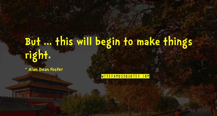 Good Morning Dj Quotes By Alan Dean Foster: But ... this will begin to make things Good Morning Dj Quotes By Alan Dean Foster: But ... this will begin to make things