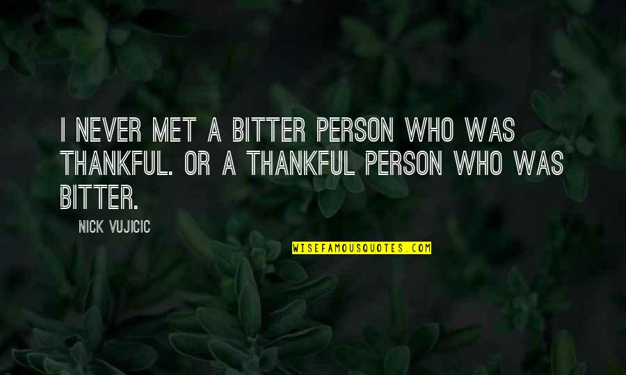Good Morning Dragonfly Quotes By Nick Vujicic: I never met a bitter person who was