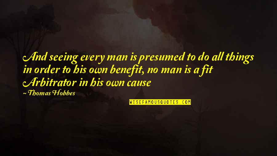 Good Morning Empathy Quotes By Thomas Hobbes: And seeing every man is presumed to do